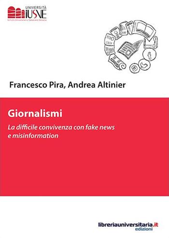 Giornalismi. La difficile convivenza con fake news e misinformation - Francesco Pira, Andrea Altinier - Libro libreriauniversitaria.it 2018, Comunicazione, advertising e marketing | Libraccio.it