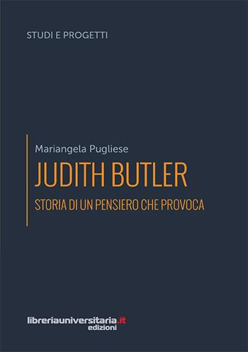 Judith Butler. Storia di un pensiero che provoca - Mariangela Pugliese - Libro libreriauniversitaria.it 2018, Studi e progetti | Libraccio.it