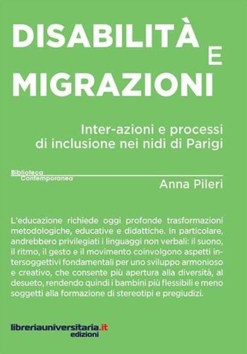 Disabilità e migrazioni. Inter-azioni e processi di inclusione nei nidi di Parigi - Anna Pileri - Libro libreriauniversitaria.it 2018, Biblioteca contemporanea | Libraccio.it