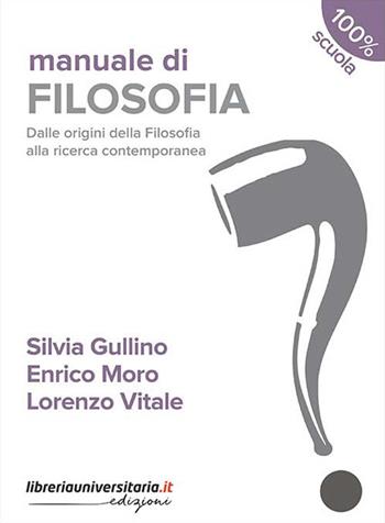 Manuale di filosofia. Dalle origini della filosofia alla ricerca contemporanea. Con espansione online - Silvia Gullino, Enrico Moro, Lorenzo Vitale - Libro libreriauniversitaria.it 2018, 100% scuola | Libraccio.it