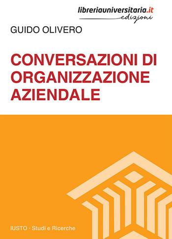 Conversazioni di organizzazione aziendale - Guido Olivero - Libro libreriauniversitaria.it 2018, Iusto. Studi e ricerche | Libraccio.it