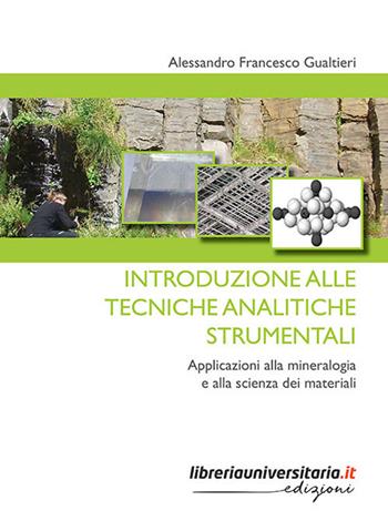 Introduzione alle tecniche analitiche strumentali. Applicazioni alla mineralogia e alla scienza dei materiali - Alessandro Francesco Gualtieri - Libro libreriauniversitaria.it 2018, Strumenti | Libraccio.it