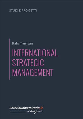 International strategic management - Italo Trevisan - Libro libreriauniversitaria.it 2018, Studi e progetti di ricerca | Libraccio.it