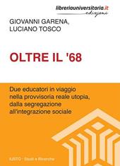 Oltre il '68. Due educatori in viaggio nella provvisoria reale utopia, dalla segregazione all'integrazione sociale