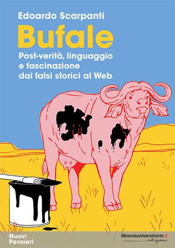 Bufale. Post-verità, linguaggio e fascinazione dai falsi storici al web - Edoardo Scarpanti - Libro libreriauniversitaria.it 2018, Nuovi pensieri | Libraccio.it