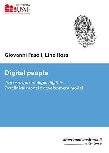 Digital people. Tracce di antropologia digitale. Tra clinical model e development model - Giovanni Fasoli, Lino Rossi - Libro libreriauniversitaria.it 2018, Psicologia ed educazione | Libraccio.it