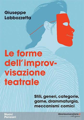 Le forme dell'improvvisazione teatrale. Stili, generi, categorie, game, drammaturgia, meccanismi comici - Giuseppe Labbozzetta - Libro libreriauniversitaria.it 2019, Nuovi pensieri | Libraccio.it
