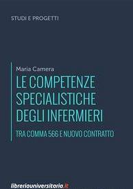 Le competenze specialistiche degli infermieri. Tra comma 566 e nuovo Contratto - Maria Camera - Libro libreriauniversitaria.it 2018, Studi e progetti | Libraccio.it