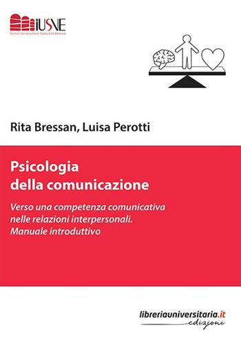 Psicologia della comunicazione. Verso una competenza comunicativa nelle relazioni interpersonali. Manuale introduttivo - Rita Bressan, Luisa Perotti - Libro libreriauniversitaria.it 2019, Comunicazione, advertising e marketing | Libraccio.it