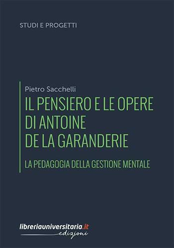 Il pensiero e le opere di Antoine de La Garanderie. La pedagogia della gestione mentale - Pietro Sacchelli - Libro libreriauniversitaria.it 2019, Studi e progetti | Libraccio.it