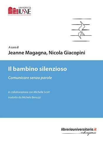 Il bambino silenzioso. Comunicare senza parole - Jeanne Magagna, Nicola Giacopini - Libro libreriauniversitaria.it 2019, Psicologia ed educazione | Libraccio.it