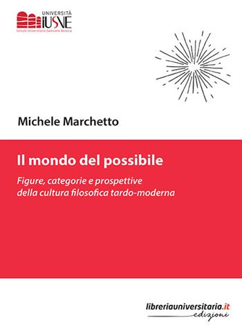 Il mondo del possibile. Figure, categorie e prospettive della cultura filosofica tardo-moderna - Michele Marchetto - Libro libreriauniversitaria.it 2019, Comunicazione, advertising e marketing | Libraccio.it