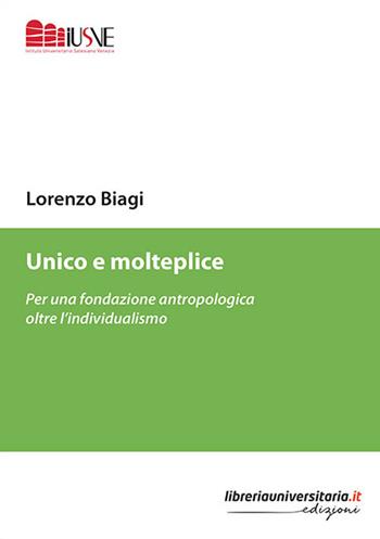 Unico e molteplice. Per una fondazione antropologica oltre l'individualismo - Lorenzo Biagi - Libro libreriauniversitaria.it 2019, Pedagogia, cultura e società | Libraccio.it