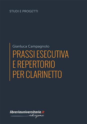 Prassi esecutiva e repertorio per clarinetto - Gianluca Campagnolo - Libro libreriauniversitaria.it 2019, Studi e progetti | Libraccio.it
