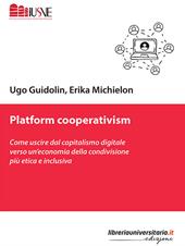 Platform cooperativism. Come uscire dal capitalismo digitale verso un'economia della condivisione più etica e inclusiva