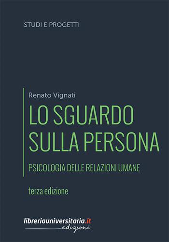 Lo sguardo sulla persona. Psicologia delle relazioni umane - Renato Vignati - Libro libreriauniversitaria.it 2019, Studi e progetti | Libraccio.it