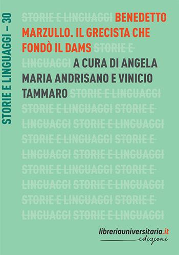 Benedetto Marzullo. Il grecista che fondò il Dams - Angela Maria Andrisano, Vinicio Tammaro - Libro libreriauniversitaria.it 2019, Storie e linguaggi | Libraccio.it