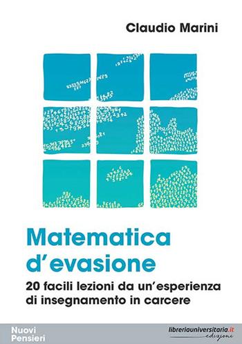 Matematica d'evasione. 20 facili lezioni da un'esperienza di insegnamento in carcere - Claudio Marini - Libro libreriauniversitaria.it 2019, Nuovi pensieri | Libraccio.it