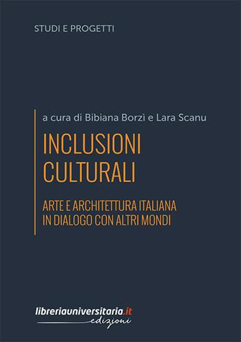 Inclusioni culturali. Arte e architettura italiana in dialogo con altri mondi - Bibiana Borzì, Lara Scanu - Libro libreriauniversitaria.it 2019, Studi e progetti | Libraccio.it