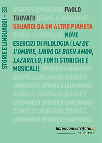 Sguardi da un altro pianeta. Nove esercizi di filologia («Lai de l'ombre», «Libro de buen amor», «Lazarillo», fonti storiche e musicali) - Paolo Trovato - Libro libreriauniversitaria.it 2019, Storie e linguaggi | Libraccio.it