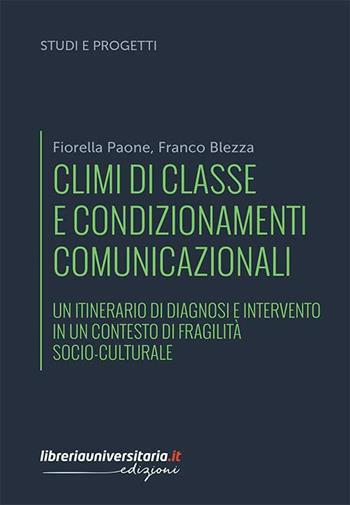 Climi di classe e condizionamenti comunicazionali. Un itinerario di diagnosi e intervento in un contesto di fragilità socio-culturale - Fiorella Paone, Franco Blezza - Libro libreriauniversitaria.it 2019, Studi e progetti | Libraccio.it