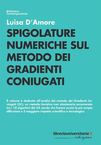 Spigolature numeriche sul metodo dei gradienti coniugati - Luisa D'Amore - Libro libreriauniversitaria.it 2020, Biblioteca contemporanea | Libraccio.it