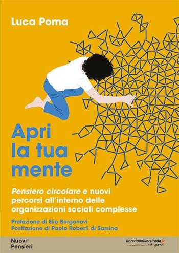 Apri la tua mente. Pensiero circolare e nuovi percorsi all'interno delle organizzazioni sociali complesse - Luca Poma - Libro libreriauniversitaria.it 2020, Nuovi pensieri | Libraccio.it