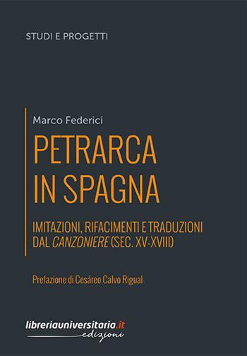 Petrarca in Spagna. Imitazioni, rifacimenti e traduzioni dal Canzoniere (sec. XV-XVIII) - Marco Federici - Libro libreriauniversitaria.it 2020, Studi e progetti | Libraccio.it