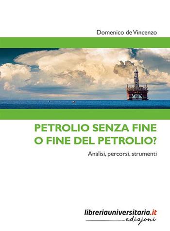 Petrolio senza fine o fine del petrolio? Analisi, percorsi, strumenti - Domenico De Vincenzo - Libro libreriauniversitaria.it 2020, Strumenti | Libraccio.it