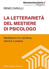 La letterarietà del mestiere di psicologo. Meditazioni tra narrativa, retorica e poesia