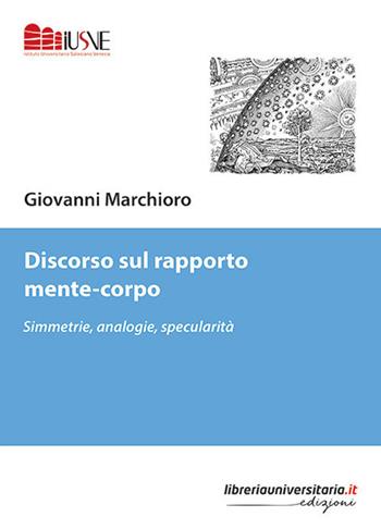 Discorso sul rapporto mente-corpo. Simmetrie, analogie, specularità - Giovanni Marchioro - Libro libreriauniversitaria.it 2020, Psicologia ed educazione | Libraccio.it