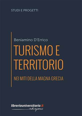 Turismo e territorio nei miti della Magna Grecia - Beniamino D'Errico - Libro libreriauniversitaria.it 2020, Studi e progetti | Libraccio.it