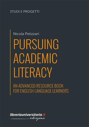Pursuing Academic Literacy. An advanced resource book for english language learners - Nicola Pelizzari - Libro libreriauniversitaria.it 2020, Studi e progetti | Libraccio.it