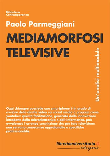 Mediamorfosi televisive. Un'analisi multimodale - Paolo Parmeggiani - Libro libreriauniversitaria.it 2020, Biblioteca contemporanea | Libraccio.it