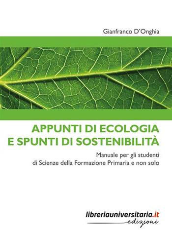 Appunti di ecologia e spunti di sostenibilità. Manuale per gli studenti di Scienze della Formazione Primaria e non solo - Gianfranco D'Onghia - Libro libreriauniversitaria.it 2020, Strumenti | Libraccio.it