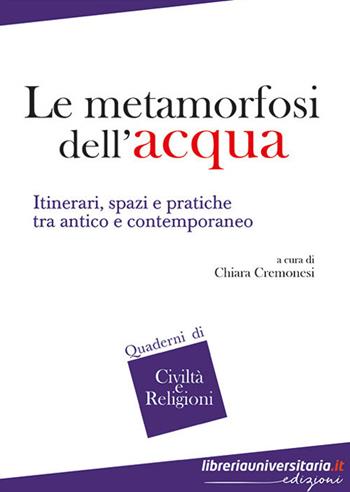 Le metamorfosi dell'acqua. Itinerari, spazi e pratiche tra antico e contemporaneo  - Libro libreriauniversitaria.it 2020, Quaderni di civiltà e religioni | Libraccio.it