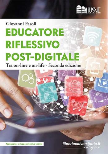 Educatore riflessivo post-digitale. Tra on-line e on-life - Giovanni Fasoli - Libro libreriauniversitaria.it 2020, Pedagogia e sviluppo educativo-sociale | Libraccio.it