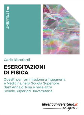 Esercitazioni di fisica. Quesiti per l'ammissione a Ingegneria e Medicina nella Scuola Superiore Sant'Anna di Pisa e nelle altre Scuole Superiori Universitarie - Carlo Bianciardi - Libro libreriauniversitaria.it 2021, Strumenti | Libraccio.it