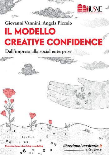 Il modello creative confidence. Dall'impresa alla social enterprise - Giovanni Vannini, Angela Piccolo - Libro libreriauniversitaria.it 2021, Comunicazione, advertising e marketing | Libraccio.it