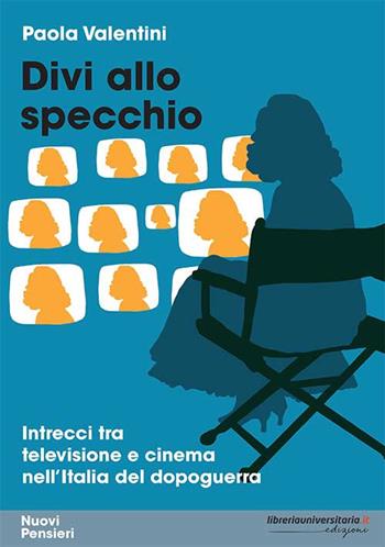 Divi allo specchio. Intrecci tra televisione e cinema nell'Italia del dopoguerra - Paola Valentini - Libro libreriauniversitaria.it 2021, Nuovi pensieri | Libraccio.it