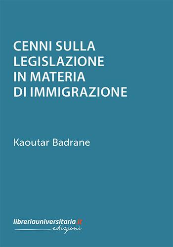 Cenni sulla legislazione in materia di immigrazione - Kaoutar Badrane - Libro libreriauniversitaria.it 2021 | Libraccio.it