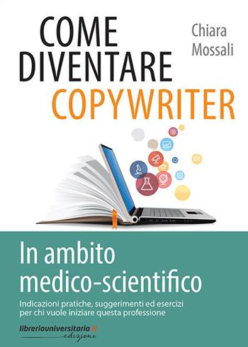 Come diventare copywriter in ambito medico-scientifico - Chiara Mossali - Libro libreriauniversitaria.it 2021, Lavori in corso | Libraccio.it