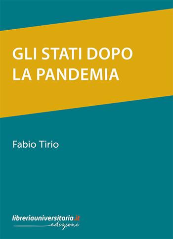 Gli Stati dopo la pandemia - Fabio Tirio - Libro libreriauniversitaria.it 2021 | Libraccio.it