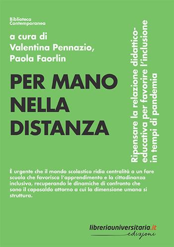 Per mano nella distanza. Ripensare la relazione didattico-educativa per favorire l'inclusione in tempi di pandemia - Valentina Pennazio, Paola Faorlin - Libro libreriauniversitaria.it 2021, Biblioteca contemporanea | Libraccio.it