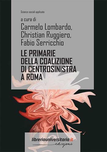 Le primarie della coalizione di centrosinistra a Roma. 20 giugno 2021: percorsi di analisi del voto e degli elettori  - Libro libreriauniversitaria.it 2021, Scienze sociali applicate | Libraccio.it