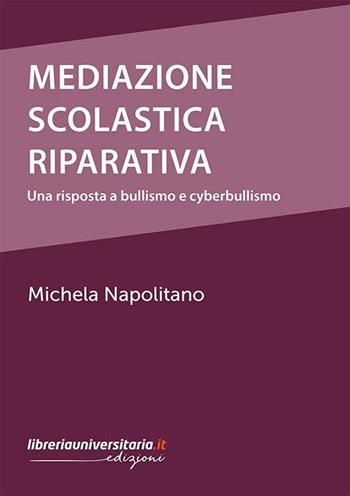 Mediazione scolastica riparativa. Una risposta a bullismo e cyberbullismo - Michela Napolitano - Libro libreriauniversitaria.it 2021 | Libraccio.it