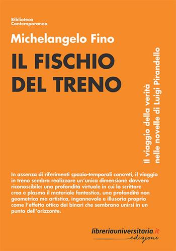 Il fischio del treno. Il viaggio della verità nelle novelle di Luigi Pirandello - Michelangelo Fino - Libro libreriauniversitaria.it 2021, Biblioteca contemporanea | Libraccio.it
