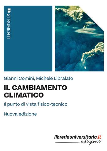 Il cambiamento climatico. Il punto di vista fisico-tecnico. Nuova ediz. - Gianni Comini, Michele Libralato - Libro libreriauniversitaria.it 2022, Strumenti | Libraccio.it