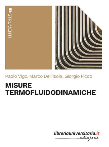 Misure termofluidodinamiche - Paolo Vigo, Marco Dell'Isola, Giorgio Ficco - Libro libreriauniversitaria.it 2022, Strumenti | Libraccio.it