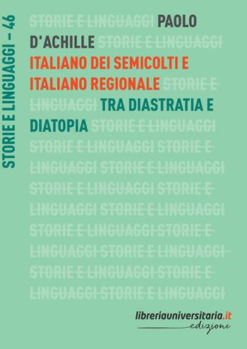 Italiano dei semicolti e italiano regionale. Tra diastratia e diatopia - Paolo D'Achille - Libro libreriauniversitaria.it 2022, Storie e linguaggi | Libraccio.it